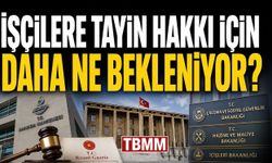 4/D İşçilere Tayin Hakkı İçin Daha Ne Bekleniyor?