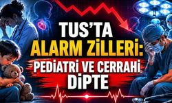 TUS’ta Kritik Kırılma: Cerrahi ve Pediatri Alarm Veriyor