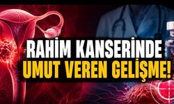 Rahim Kanserinde Umut Veren Faz 3 Sonuç: Yeni İlaç Yaşam Süresini Uzattı