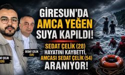 Giresun’da Amca Yeğen Suya Kapıldı: Sedat Çelik Hayatını Kaybetti, Amcası Aranıyor