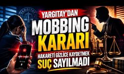 Yargıtay’dan Mobbing Kararı: Hakareti Gizlice Kaydetmek Suç Sayılmadı