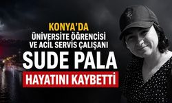 Necmettin Erbakan Üniversitesi’ni Yasa Boğan Kayıp: Öğrenci ve Acil Servis Çalışanı Sude Pala Hayatını Kaybetti