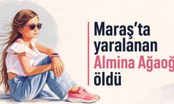 Kahramanmaraş’ta Yaralanmıştı: 11 Yaşındaki Almina Ağaoğlu Hayatını Kaybetti