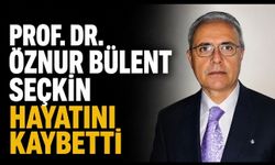 Prof. Dr. Öznur Bülent Seçkin hayatını kaybetti