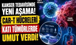 Kanser Tedavisinde Yeni Aşama: CAR-T Hücreleri Katı Tümörlerde Umut Verdi