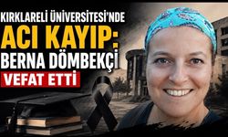 Kırklareli Üniversitesi Yasta: Dr. Öğr. Üyesi Berna Dömbekçi Hayatını Kaybetti