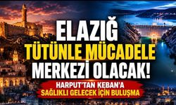 Tütünle Mücadelenin Kalbi Elazığ’da Atacak
