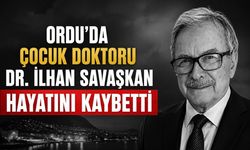 Ordu’nun Sevilen Çocuk Doktoru Dr. İlhan Savaşkan Vefat Etti