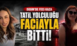 Didim’deki Trafik Kazasında Özlem Erişkin ve Kezban Nur Karakaya Hayatını Kaybetti