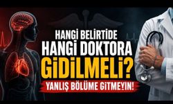 Hangi Belirtide Hangi Doktora Gidilmeli? Yanlış Bölüme Gitmemek İçin Klinik Rehber