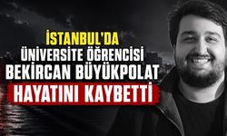 Yıldız Teknik Üniversitesi Öğrencisi Bekircan Büyükpolat Hayatını Kaybetti