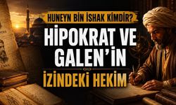 Huneyn bin İshak: Hipokrat ve Galen'i Geleceğe Taşıyan Adam