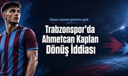 Trabzonspor’da Sessiz Ahmetcan Kaplan Kulisleri: Yabancı Basında Dönüş İhtimali Güçlendi