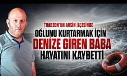 Arsin’de Fatih Kurutçu Oğlunu kurtarmak isterken can verdi