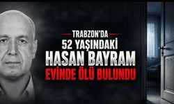 Trabzon’da 52 Yaşındaki Hasan Bayram’dan Acı Haber: Evinde Hayatını Kaybetmiş Halde Bulundu