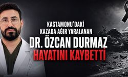 Kastamonu’daki kazada ağır yaralanan Dr. Özcan Durmaz hayatını kaybetti