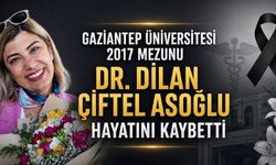 Gaziantep Üniversitesi Mezunu Dr. Dilan Çiftel Asoğlu Hayatını Kaybetti