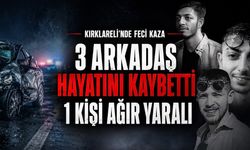 Kırklareli’nde Feci Kaza: 3 Arkadaş Hayatını Kaybetti