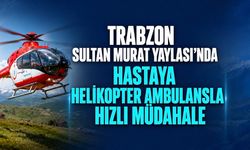 Çaykara Sultan Murat Yaylası’nda Rahatsızlanan Hasta Helikopter Ambulansla Hastaneye Kaldırıldı