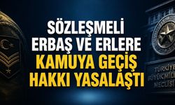 Sözleşmeli Erbaş ve Erlere Kamuya Geçiş Hakkı Yasalaştı