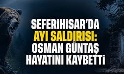 Seferihisar’da Ayı Saldırısı: Osman Güntaş Hayatını Kaybetti