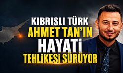 Kıbrıslı Türk Ahmet Tan’ın hayati tehlikesi sürüyor