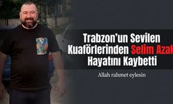 Trabzon’un Sevilen Kuaförlerinden Selim Azak (41) Hayatını Kaybetti