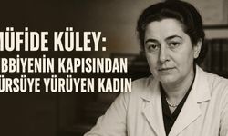 Müfide Küley: Tıbbiyenin Kapısından Kürsüye Yürüyen Kadın