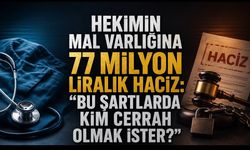 Hekimin Mal Varlığına 77 Milyon Liralık Haciz: “Bu Şartlarda Kim Cerrah Olmak İster?”