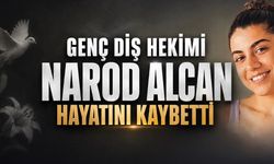Genç Diş Hekimi Narod Alcan Hayatını Kaybetti