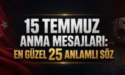 En Güzel 15 Temmuz Anma Mesajları: Anlamlı ve Etkileyici 25 Söz