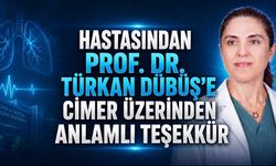 Hastasından Anlamlı Vefa: Prof. Dr. Türkan Dübüş’e CİMER Üzerinden Teşekkür