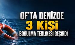 Of’ta denizde can pazarı: 3 kişi boğulma tehlikesi geçirdi