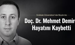 Kırıkkale Üniversitesi’nin acı kaybı: Doç. Dr. Mehmet Demirci vefat etti