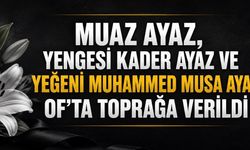 Muaz Ayaz, Yengesi Kader Ayaz ve Yeğeni Muhammed Musa Ayaz Of’ta Toprağa Verildi