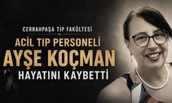 Cerrahpaşa Tıp Fakültesi Acil Tıp Personeli Ayşe Koçman Hayatını Kaybetti