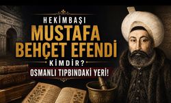 Hekimbaşı Mustafa Behçet Efendi Kimdir? Hayatı ve Osmanlı Tıbbındaki Yeri