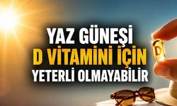 D vitamini için yaz güneşi herkeste yeterli olmayabilir