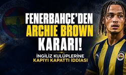 Fenerbahçe’den Archie Brown kararı! İngiliz kulüplerine kapıyı kapattığı öne sürüldü