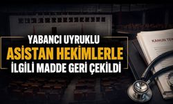 Yabancı uyruklu asistan hekimlerle ilgili madde TBMM’de geri çekildi