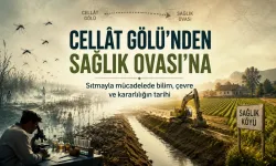 Cellât Gölü: Sıtmanın Gölgesinden Sağlık Ovası’na