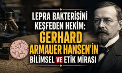 Lepra Bakterisini Keşfeden Hekim: Gerhard Armauer Hansen’in Bilimsel ve Etik Mirası
