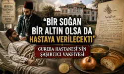 Bir Soğan Bir Altın Olsa da Hastaya Verilecekti”: Gureba Hastanesi’nin Şaşırtıcı Vakfiyesi