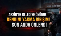 Arsin’de Belediye Önünde Kendini Yakma Girişimi Son Anda Engellendi