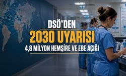 DSÖ alarm verdi: 2030’a kadar 4,8 milyon hemşire ve ebe açığı sağlık sistemlerini zorlayabilir