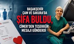 Başakşehir Çam ve Sakura’da Şifa Buldu, CİMER’den Teşekkür Gönderdi