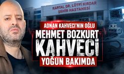 Adnan Kahveci’nin Oğlu Mehmet Bozkurt Kahveci Yoğun Bakımda
