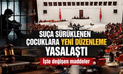Suça Sürüklenen Çocuklara Yeni Düzenleme Yasalaştı: İşte Değişen Maddeler