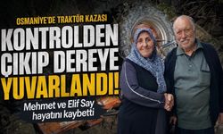Osmaniye’de Traktör Dereye Yuvarlandı: Mehmet Say ve Elif Say Hayatını Kaybetti