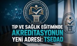 Tıp ve Sağlık Eğitiminde Kalite ve Akreditasyonun Yeni Adresi: TSEDAD